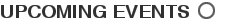 UPCOMING EVENTS