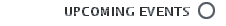UPCOMING EVENTS